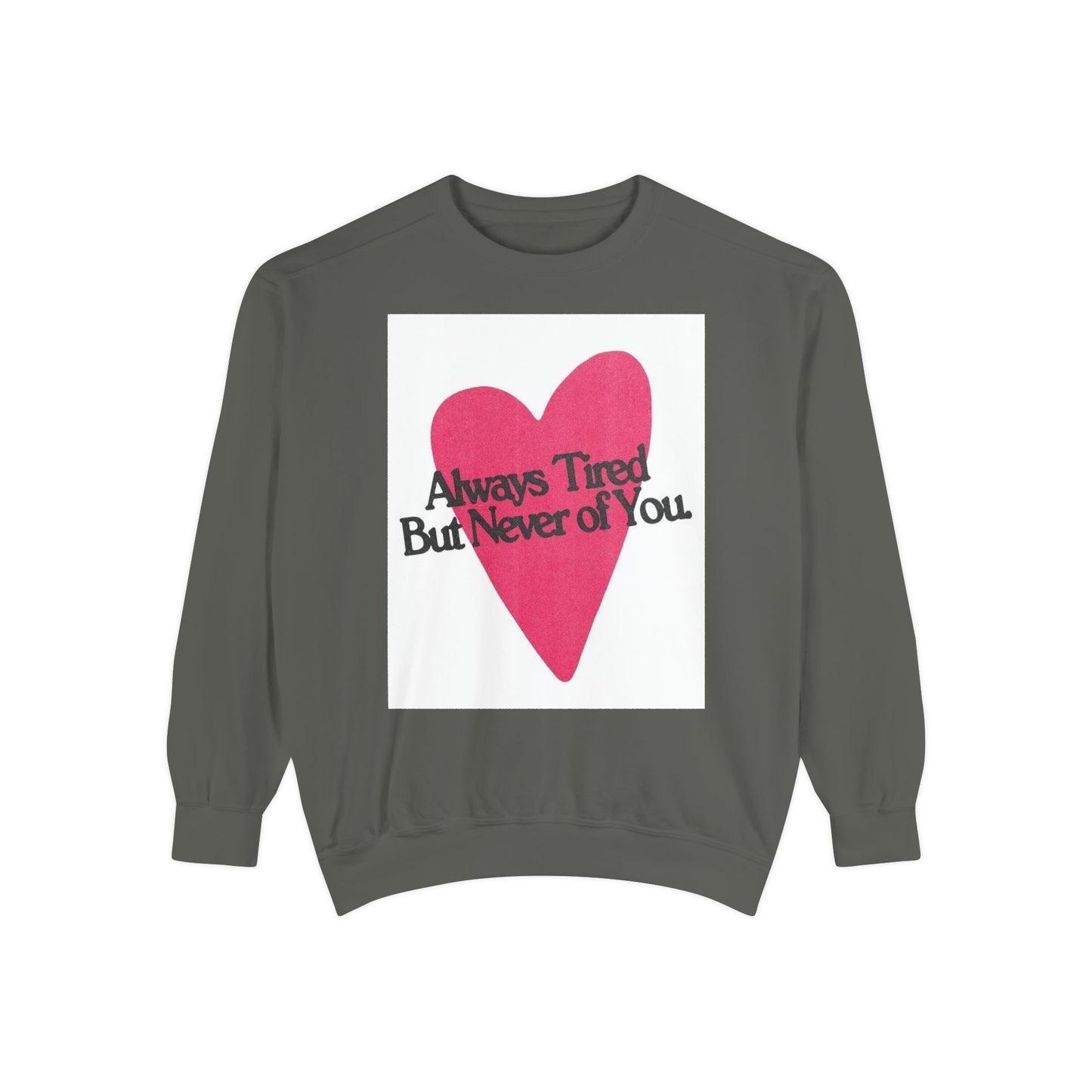Heart Graphic Sweatshirt - "Always Tired But Never of You" Cozy Pullover for Couples & Self-Care