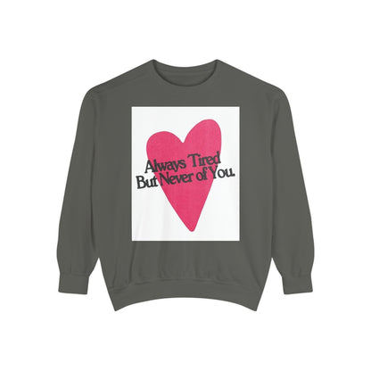 Heart Graphic Sweatshirt - "Always Tired But Never of You" Cozy Pullover for Couples & Self-Care