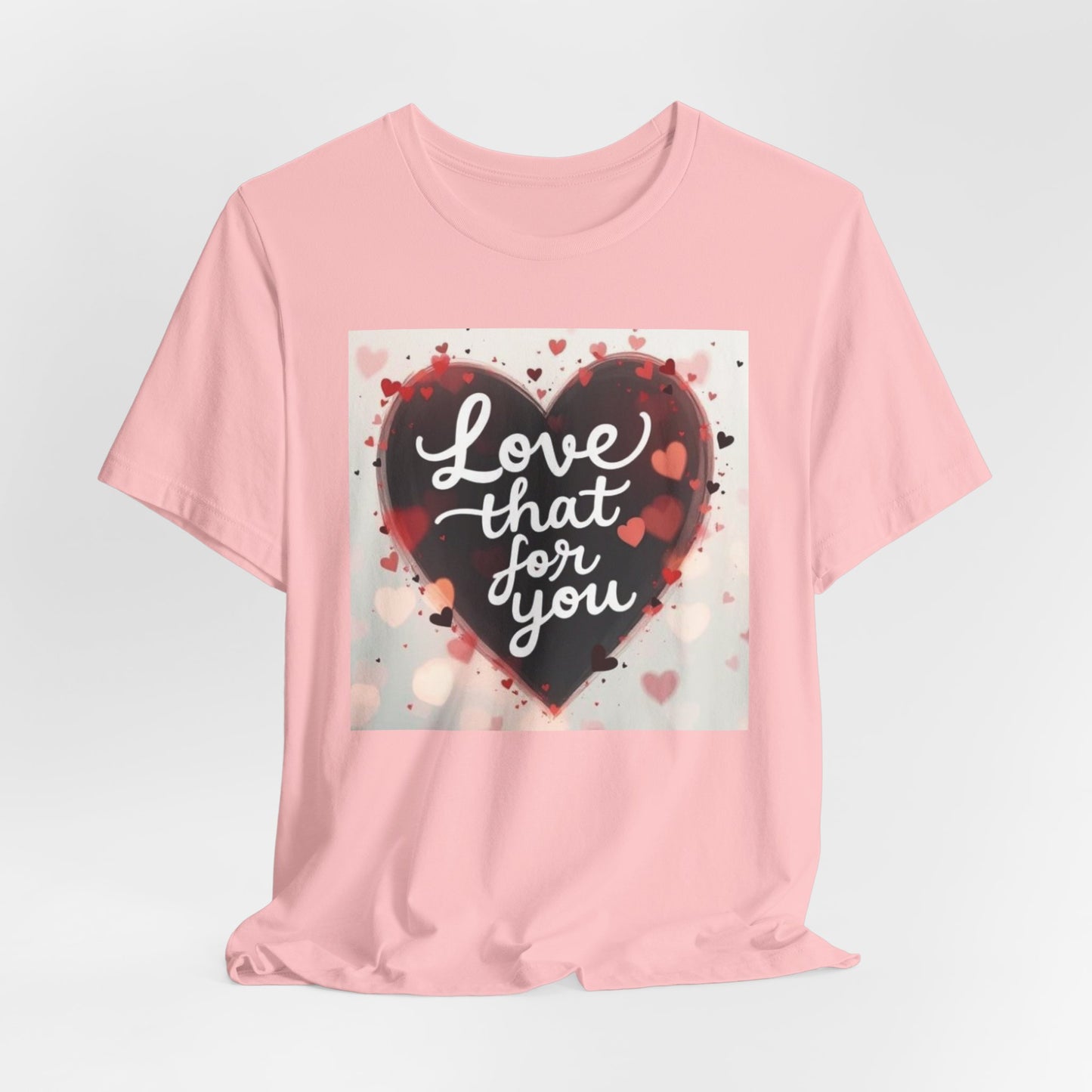 Love That For You T‑Shirt — Heart Script Valentine Tee