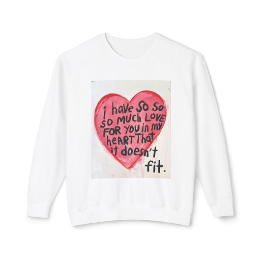 So Much Love! Crewneck Sweatshirt — Handpainted Heart “I Have So So So Much Love For You” Cute Valentine Gift