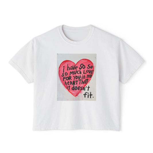 Love Overflow Boxy Tee — "I Have So So So Much Love For You" Heart Graphic