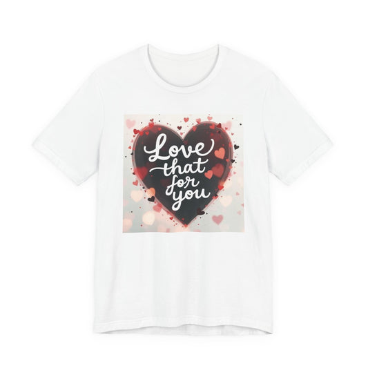 Love That For You T‑Shirt — Heart Script Valentine Tee