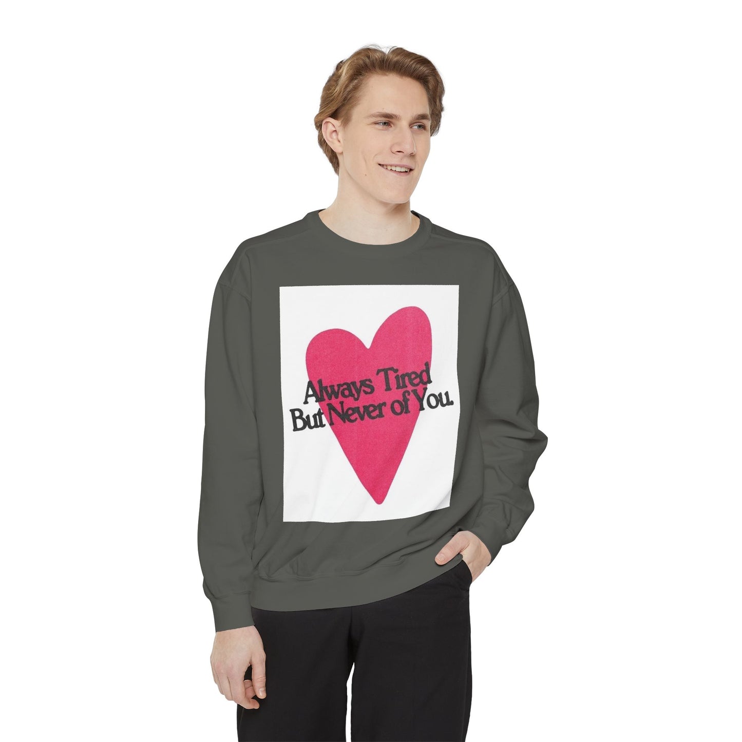 Heart Graphic Sweatshirt - "Always Tired But Never of You" Cozy Pullover for Couples & Self-Care