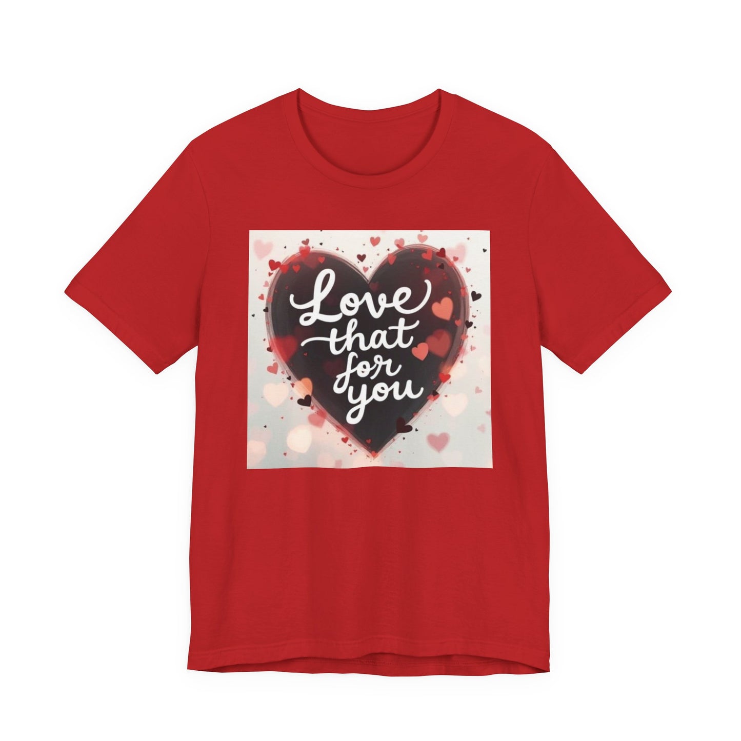Love That For You T‑Shirt — Heart Script Valentine Tee