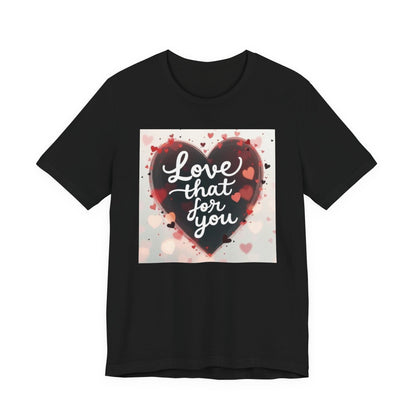 Love That For You T‑Shirt — Heart Script Valentine Tee