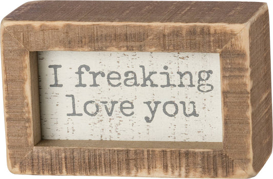 I Freaking Love You Inset Box Sign